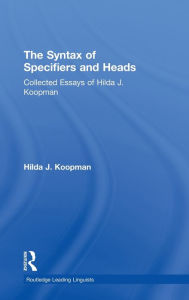 Title: The Syntax of Specifiers and Heads: Collected Essays of Hilda J. Koopman / Edition 1, Author: Hilda J Koopman