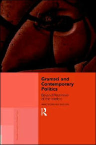Title: Gramsci and Contemporary Politics: Beyond Pessimism of the Intellect / Edition 1, Author: Anne Showstack Showstack Sassoon