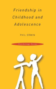 Title: Friendship in Childhood and Adolescence / Edition 1, Author: Phil Erwin