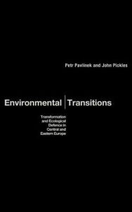 Title: Environmental Transitions: Transformation and Ecological Defense in Central and Eastern Europe / Edition 1, Author: Petr Pavlínek