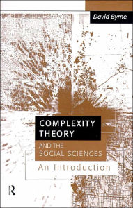 Title: Complexity Theory and the Social Sciences: An Introduction / Edition 1, Author: David Byrne
