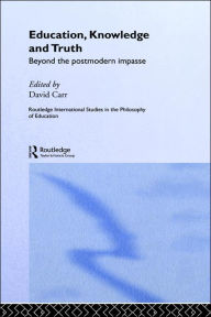 Title: Education, Knowledge and Truth: Beyond the Postmodern Impasse / Edition 1, Author: David Carr (2)