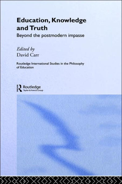 Education, Knowledge and Truth: Beyond the Postmodern Impasse / Edition 1