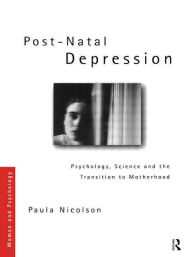 Title: Post-Natal Depression: Psychology, Science and the Transition to Motherhood, Author: Paula Nicolson