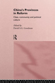 Title: China's Provinces in Reform: Class, Community and Political Culture / Edition 1, Author: David Goodman