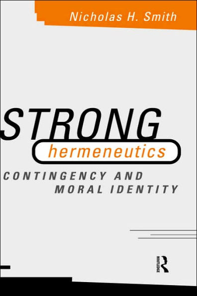 Strong Hermeneutics: Contingency and Moral Identity / Edition 1