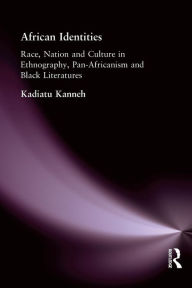 Title: African Identities: Pan-Africanisms and Black Identities / Edition 1, Author: Kadiatu Kanneh