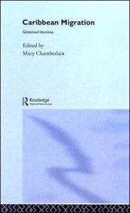 Title: Caribbean Migration: Globalized Identities / Edition 1, Author: Mary Chamberlain