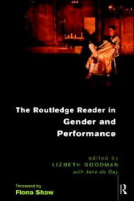 Title: The Routledge Reader in Gender and Performance / Edition 1, Author: Lizbeth Goodman
