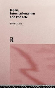 Title: Japan, Internationalism and the UN / Edition 1, Author: R. P. Dore