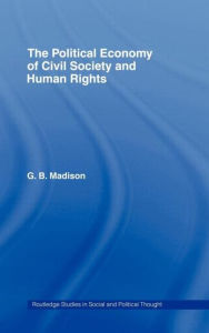 Title: The Political Economy of Civil Society and Human Rights / Edition 1, Author: Gary B. Madison