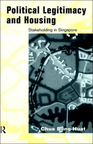 Title: Political Legitimacy and Housing: Singapore's Stakeholder Society / Edition 1, Author: Beng-Huat Chua