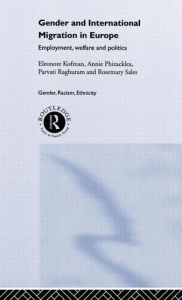 Title: Gender and International Migration in Europe: Employment, Welfare and Politics / Edition 1, Author: Eleonore Kofman