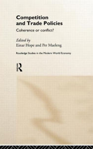 Title: Competition and Trade Policies: Coherence or Conflict / Edition 1, Author: Einar Hope