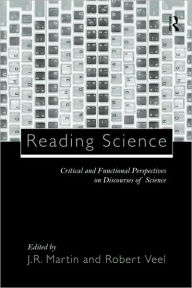 Title: Reading Science: Critical and Functional Perspectives on Discourses of Science / Edition 1, Author: J.R. Martin