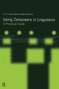 Title: Using Computers in Linguistics: A Practical Guide / Edition 1, Author: Helen Aristar Dry