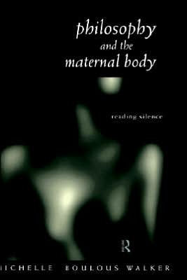 Philosophy and the Maternal Body: Reading Silence / Edition 1