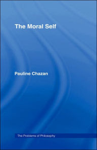 Title: The Moral Self / Edition 1, Author: Pauline Chazan