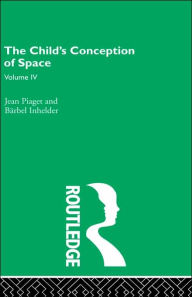 Title: Child's Conception of Space: Selected Works vol 4 / Edition 1, Author: Jean Piaget