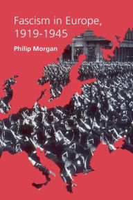 Title: Fascism in Europe, 1919-1945 / Edition 1, Author: Philip Morgan