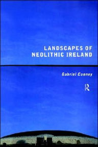 Title: Landscapes of Neolithic Ireland, Author: Gabriel Cooney