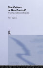 Gun Culture or Gun Control?: Firearms and Violence: Safety and Society