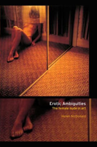 Title: Erotic Ambiguities: The Female Nude in Art / Edition 1, Author: Helen McDonald