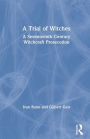 A Trial of Witches: A Seventeenth Century Witchcraft Prosecution