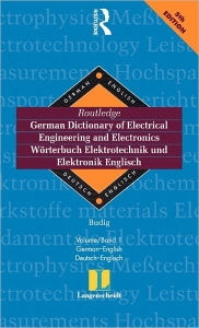 Title: Routledge German Dictionary of Electrical Engineering and Electronics Worterbuch Elektrotechnik and Elektronik Englisch: Vol 1: German-English/Deutsch-Englisch 6th edition / Edition 1, Author: Prof Dr Peter-Klaus Budig