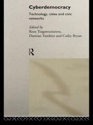 Title: Cyberdemocracy: Technology, Cities and Civic Networks / Edition 1, Author: Cathy Bryan