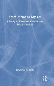 Title: From Melos to My Lai: A Study in Violence, Culture and Social Survival / Edition 1, Author: Lawrence A. Tritle