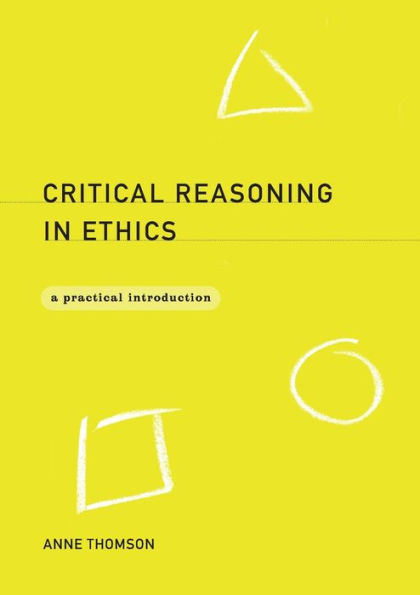 Critical Reasoning in Ethics: A Practical Introduction / Edition 1