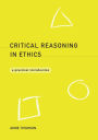 Critical Reasoning in Ethics: A Practical Introduction / Edition 1