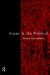Title: Lacan and the Political / Edition 1, Author: Yannis Stavrakakis