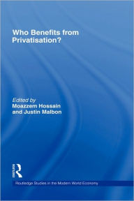 Title: Who Benefits from Privatisation? / Edition 1, Author: Moazzem Hossain