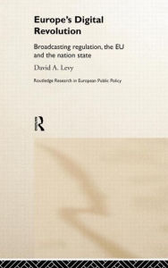 Title: Europe's Digital Revolution: Broadcasting Regulation, the EU and the Nation State / Edition 1, Author: David Levy