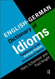 Title: English/German Dictionary of Idioms: Supplement to the German/English Dictionary of Idioms / Edition 1, Author: Professor Hans Schemann
