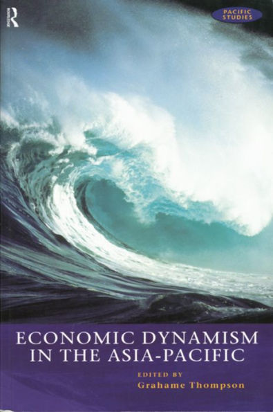Economic Dynamism in the Asia-Pacific: The Growth of Integration and Competitiveness / Edition 1