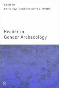 Title: Reader in Gender Archaeology / Edition 1, Author: Kelley Hays-Gilpin