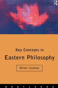 Title: Key Concepts in Eastern Philosophy / Edition 1, Author: Oliver Leaman