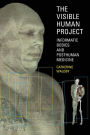 The Visible Human Project: Informatic Bodies and Posthuman Medicine / Edition 1