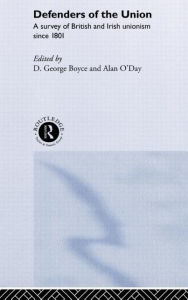 Title: Defenders of the Union: A Survey of British and Irish Unionism Since 1801 / Edition 1, Author: D.George Boyce