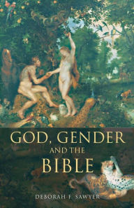 Title: God, Gender and the Bible / Edition 1, Author: Deborah Sawyer