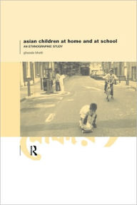 Title: Asian Children at Home and at School: An Ethnographic Study, Author: Ghazala Bhatti
