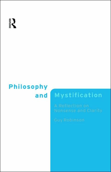 Philosophy and Mystification: A Reflection on Nonsense and Clarity / Edition 1