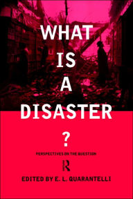 Title: What is a Disaster?: A Dozen Perspectives on the Question / Edition 1, Author: E.L. Quarantelli
