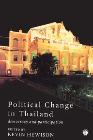 Title: Political Change in Thailand: Democracy and Participation / Edition 1, Author: Kevin Hewison