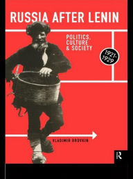 Title: Russia After Lenin: Politics, Culture and Society, 1921-1929 / Edition 1, Author: Vladimir Brovkin