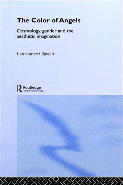 The Colour of Angels: Cosmology, Gender and the Aesthetic Imagination / Edition 1