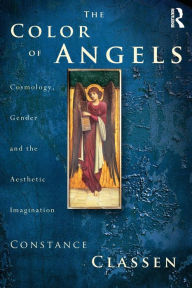 Title: The Colour of Angels: Cosmology, Gender and the Aesthetic Imagination / Edition 1, Author: Constance Classen